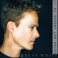 Never Get Around to It_Bryan White