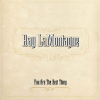 You Are The Best Thing_Ray LaMontagne