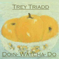 Doin' Watcha Do_Trey Triadd,John Carmichael