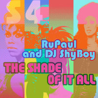 The Shade of It All(feat. The Cast of RuPaul's Drag Race)_DJ ShyBoy,RuPaul,The Cast of RuPaul's Drag Race