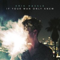 If Your Man Only Knew_Erik Hassle