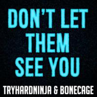 Don't Let Them See You_TryHardNinja,Bonecage