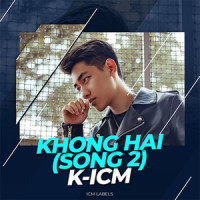 K-ICM Khong Hai (Song 2)_K-ICM