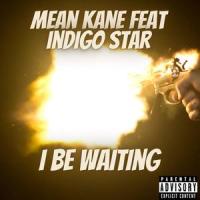 I Be Waiting (feat. Indigo Star)_Mean Kane,Indigo Star