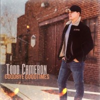 Goodbye Goodtimes_Todd Cameron