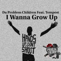 I Wanna Grow Up(feat. Tempest)_Da Problem Children,Tempest
