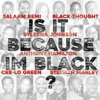 Is It Because I'm Black_Stephen Marley,Anthony Hamilton,Cee-Lo Green,Black Thought,Black On Purpose,Salaam Remi