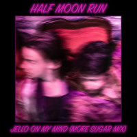 Jello on my Mind_Half Moon Run,Devon Portielje,Conner Molander,Dylan Phillips,Isaac Symonds
