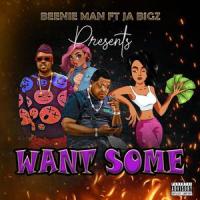 J.A Bigz-Want some **** (feat. Beenie man)_J.A Bigz,Beenie Man