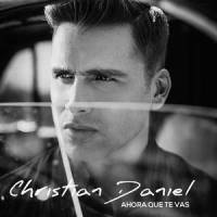 Ahora Que Te Vas_Christian Daniel