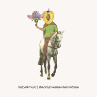 She Only Loves Me When I'm There_Ball Park Music