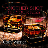 Another Shot of Your Kiss_Cody Widner