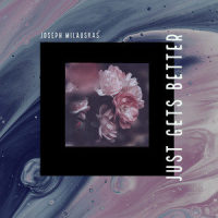 Just Gets Better_Joseph Milauskas