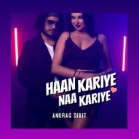 Haan Kariye Naa Kariye_Anurag Dixit