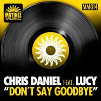 Don't Say Goodbye_Chris Daniel,Lucy