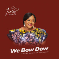 We Bow Down_FUNKE AKINOKUN,Dee Jones,Palmira Mmerife