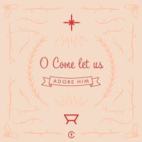 O Come Let Us Adore Him_Olly Knight,The City Church