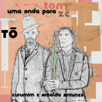 Tô_Arnaldo Antunes,Curumin,Tom Zé,Elton Medeiros