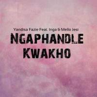 Ngaphandle Kwakho(feat. Inga & Mello Jesi)_Yandisa Fazie,Inga,Mello Jesi