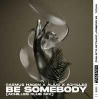 Be Somebody_Rasmus Hagen,Achilles,Alius