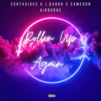 Rollin up Again_Contagious,J.Bando,Cameron Airborne