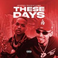 These Days_JD On Tha Track,Calboy