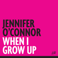 When I Grow Up_Jennifer O'Connor