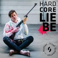 Hardcore Liebe_Roman Josef Schwendt
