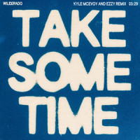 Take Some Time_Wilderado,Kyle McEvoy,Ezzy,Justin Kila,Tyler Wimpee,Max Rainer