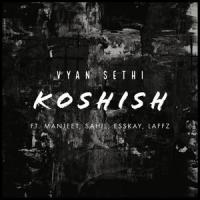 Koshish(feat. Manjeet, Sahil, Esskay & Laffz)_Vyan Sethi,Manjeet,Sahil,Esskay,Laffz
