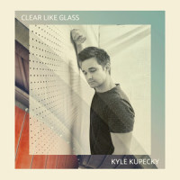 Clear Like Glass_Kyle Kupecky