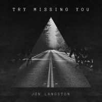 Try Missing You_Jon Langston