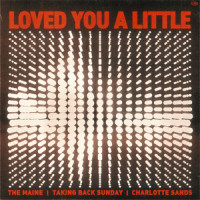Loved You A Little_The Maine,Taking Back Sunday,Charlotte Sands