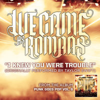 I Knew You Were Trouble_We Came As Romans