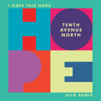 I Have This Hope_Tenth Avenue North