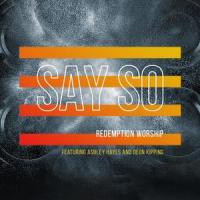 Say So(feat. Ashley Hayes & Deon Kipping)_Redemption Worship,Ashley Hayes,Deon Kipping