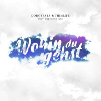 Wohin du gehst_Dodobeatz,ThimLife,Cheyenne Janz