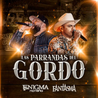 Las Parrandas Del Gordo_Enigma Norteño,El Fantasma