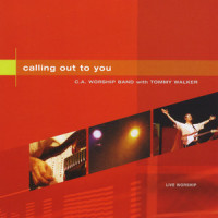 Calling Out To You_Tommy Walker,the C.A. Worship Band