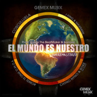 El Mundo Es Nuestro_Cosculluela,J-King y Maximan,Gemex Musix,Yomo,Chyno Nyno,Syko el Terror,Roke Mr Chanty