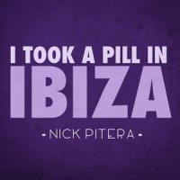 I Took a Pill in Ibiza_Nick Pitera