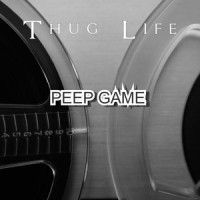 Peep Game_Thug Life