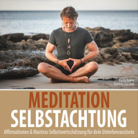 Meditation Selbstachtung - Affirmationen & Mantras für dein Unterbewusstsein, Teil 1_Pierre Bohn,SyncSouls,Torsten Abrolat
