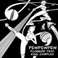PEWPEWPEW(feat. King Complex)_FLOWERR,King Complex