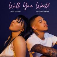 Will You Wait(feat. Kieran Alleyne)_Jade Leanne,Kieran Alleyne