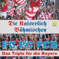 FC FC FCB - Das Triple für die Bayern_Die Kaiserlich Böhmischen