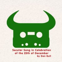 Secular Song in Celebration of the 25th of December_Dan Bull
