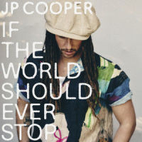 If The World Should Ever Stop_JP Cooper