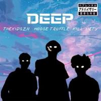 Deep(feat. Thekidszn & KiLL XiETY)_Moose Truffle,Thekidszn,KiLL XiETY
