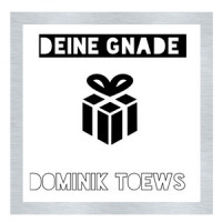 Deine Gnade_Dominik Toews